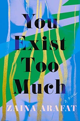 You Exist Too Much: A Novel